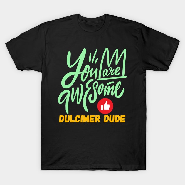 You Are Awesome Dulcimer Dude T-Shirt by coloringiship